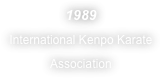 1989
International Kenpo Karate 
Association