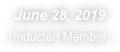 June 28, 2019
(Inducted Member)