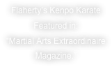 Flaherty’s Kenpo Karate
Featured in:
“Martial Arts Extraordinaire 
Magazine.”