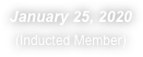 January 25, 2020
(Inducted Member)